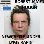 ROBERT JAMES HOUGH NEWCASTLE-UNDER-LYME RAPIST SEX OFFENDER