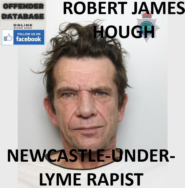 ROBERT JAMES HOUGH NEWCASTLE-UNDER-LYME RAPIST SEX OFFENDER ROBERT JAMES HOUGH NEWCASTLE-UNDER-LYME RAPIST SEX OFFENDER