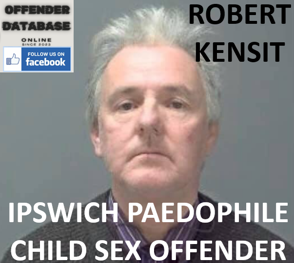 ROBERT KENSIT IPSWICH PAEDOPHILE CHILD SEX OFFENDER ROBERT KENSIT IPSWICH PAEDOPHILE CHILD SEX OFFENDER