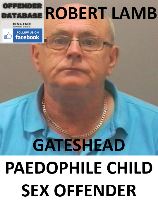 ROBERT LAMB GATESHEAD PAEDOPHILE CHILD SEX OFFENDER
