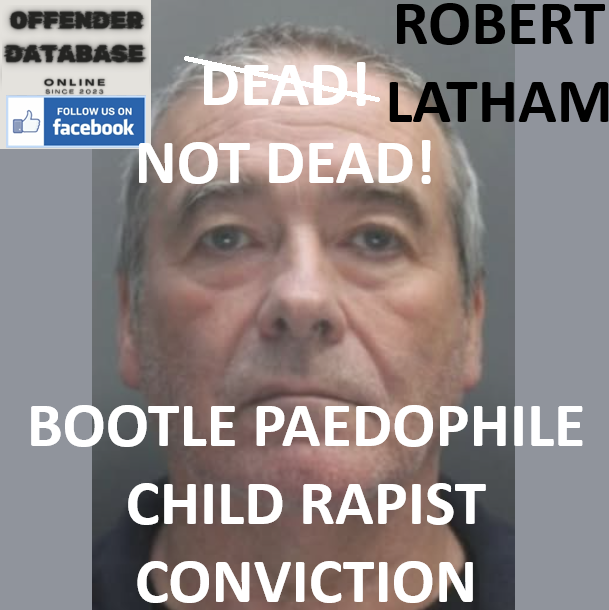 ROBERT LATHAM BOOTLE PAEDOPHILE CHILD RAPIST CONVICTION