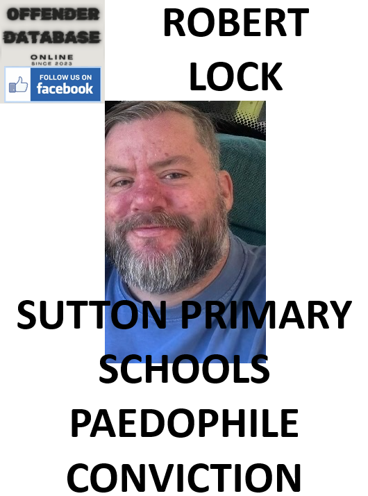 ROBERT LOCK SUTTON PRIMARY SCHOOLS PAEDOPHILE CONVICTION ROBERT LOCK SUTTON PRIMARY SCHOOLS PAEDOPHILE CONVICTION