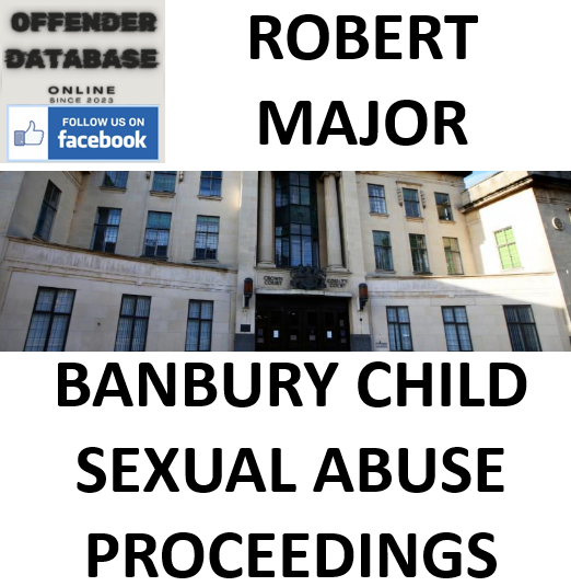 ROBERT MAJOR BANBURY CHILD SEXUAL ABUSE PROCEEDINGS