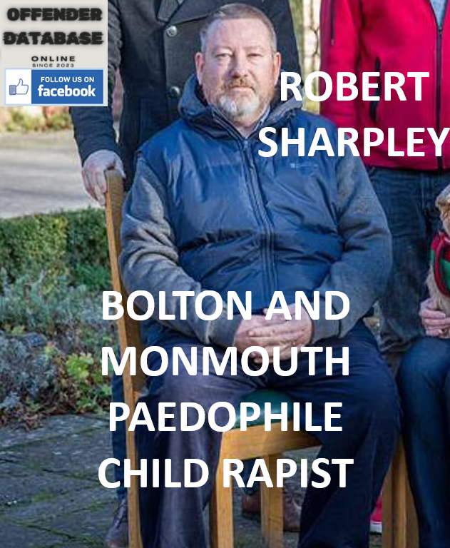 ROBERT SHARPLEY BOLTON AND MONMOUTH PAEDOPHILE CHILD RAPIST