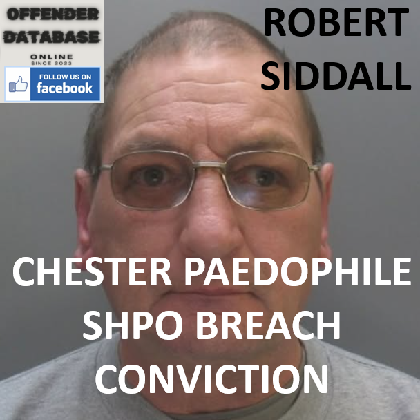ROBERT SIDDALL CHESTER PAEDOPHILE SHPO BREACH CONVICTION