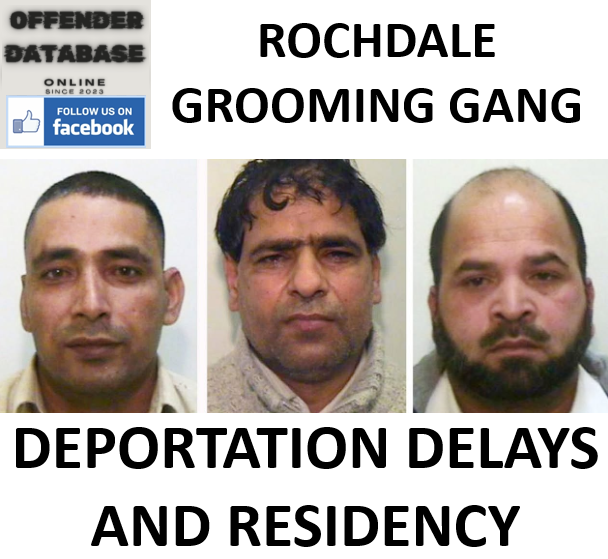 ROCHDALE GROOMING GANG DEPORTATION DELAYS AND RESIDENCY