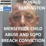 RONALD FARRINGTON MERSEYSIDE CHILD ABUSE AND SOPO BREACH CONVICTION