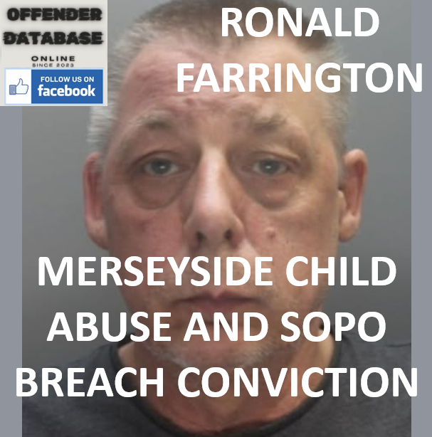RONALD FARRINGTON MERSEYSIDE CHILD ABUSE AND SOPO BREACH CONVICTION