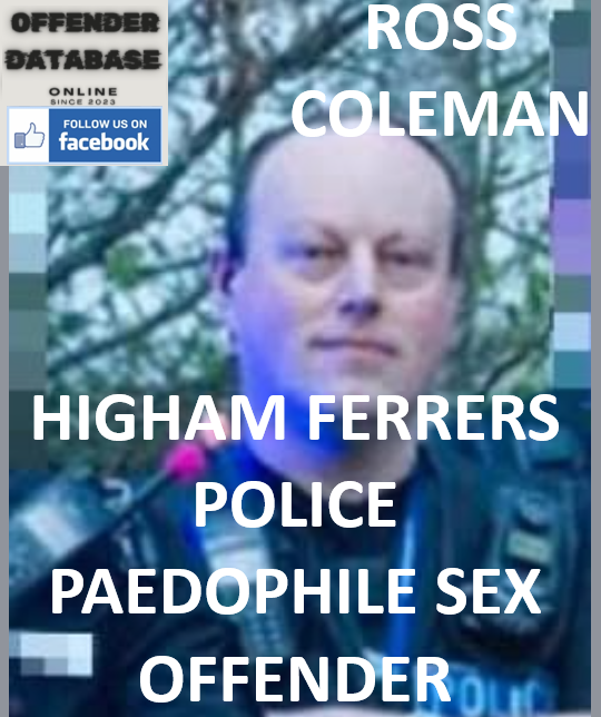 ROSS COLEMAN HIGHAM FERRERS POLICE PAEDOPHILE SEX OFFENDER