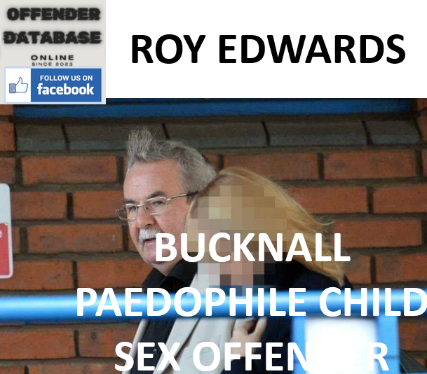 ROY EDWARDS BUCKNALL PAEDOPHILE CHILD SEX OFFENDER ROY EDWARDS BUCKNALL PAEDOPHILE CHILD SEX OFFENDER