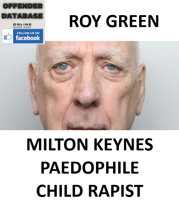 ROY GREEN MILTON KEYNES PAEDOPHILE CHILD RAPIST ROY GREEN MILTON KEYNES PAEDOPHILE CHILD RAPIST