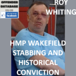 ROY WHITING HMP WAKEFIELD STABBING AND HISTORICAL CONVICTION