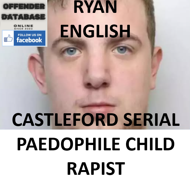 RYAN ENGLISH CASTLEFORD SERIAL PAEDOPHILE CHILD RAPIST RYAN ENGLISH CASTLEFORD SERIAL PAEDOPHILE CHILD RAPIST