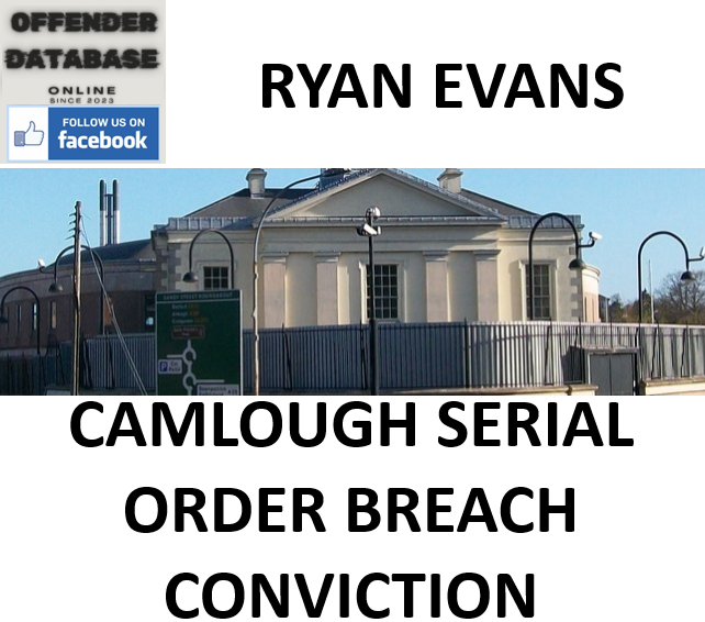 RYAN EVANS CAMLOUGH SERIAL ORDER BREACH CONVICTION