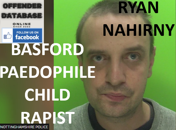 RYAN NAHIRNY BASFORD PAEDOPHILE CHILD RAPIST