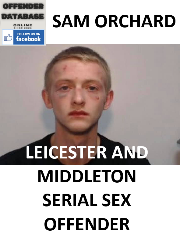 SAM ORCHARD LEICESTER AND MIDDLETON SERIAL SEX OFFENDER