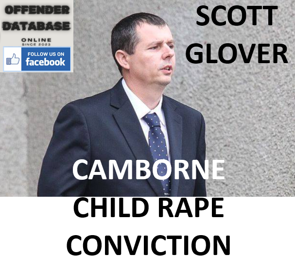 SCOTT GLOVER CAMBORNE CHILD RAPE CONVICTION SCOTT GLOVER CAMBORNE CHILD RAPE CONVICTION