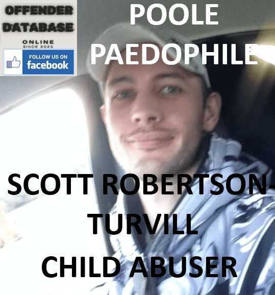 SCOTT ROBERTSON-TURVILL POOLE PAEDOPHILE CHILD ABUSER