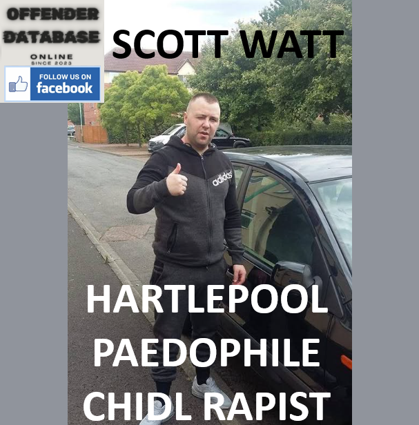 SCOTT WATT HARTLEPOOL PAEDOPHILE CHIDL RAPIST SCOTT WATT HARTLEPOOL PAEDOPHILE CHILD RAPIST
