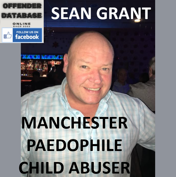SEAN GRANT MANCHESTER PAEDOPHILE CHILD ABUSER SEAN GRANT MANCHESTER PAEDOPHILE CHILD ABUSER