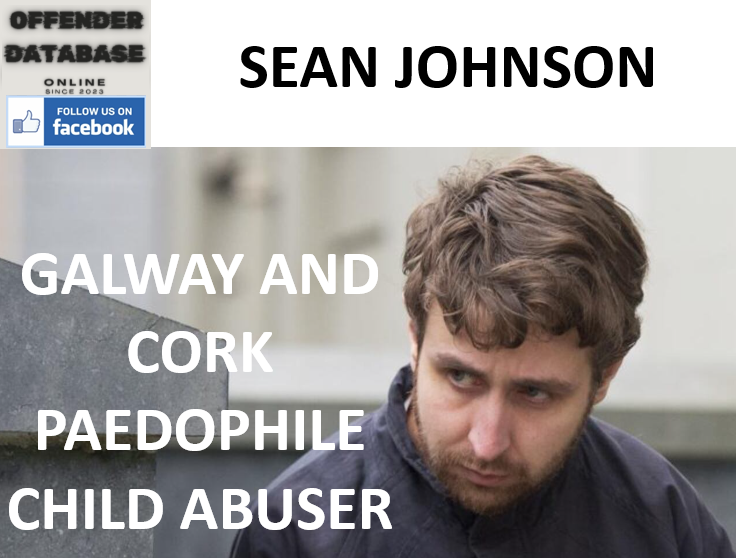 SEAN JOHNSON GALWAY AND CORK PAEDOPHILE CHILD ABUSER