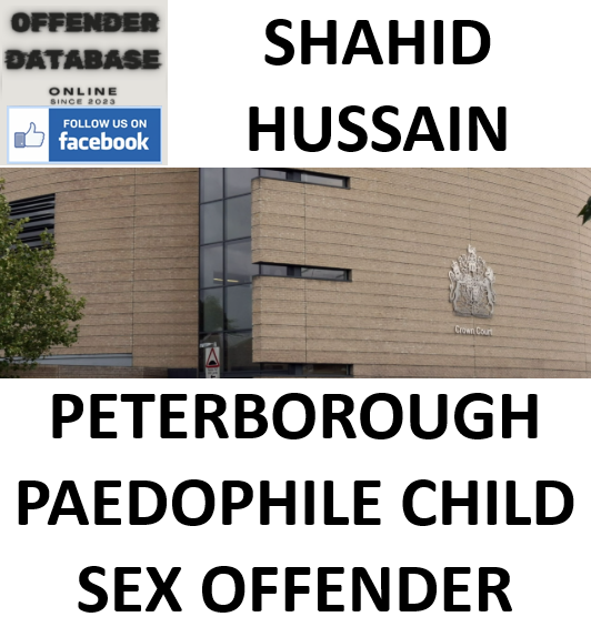 SHAHID HUSSAIN PETERBOROUGH PAEDOPHILE CHILD SEX OFFENDER