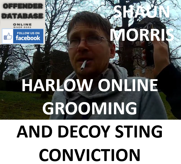 SHAUN MORRIS HARLOW ONLINE GROOMING AND DECOY STING CONVICTION SHAUN MORRIS HARLOW ONLINE GROOMING AND DECOY STING CONVICTION