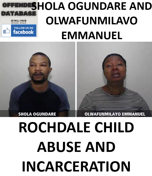 SHOLA OGUNDARE AND OLWAFUNMILAVO EMMANUEL ROCHDALE CHILD ABUSE AND INCARCERATION