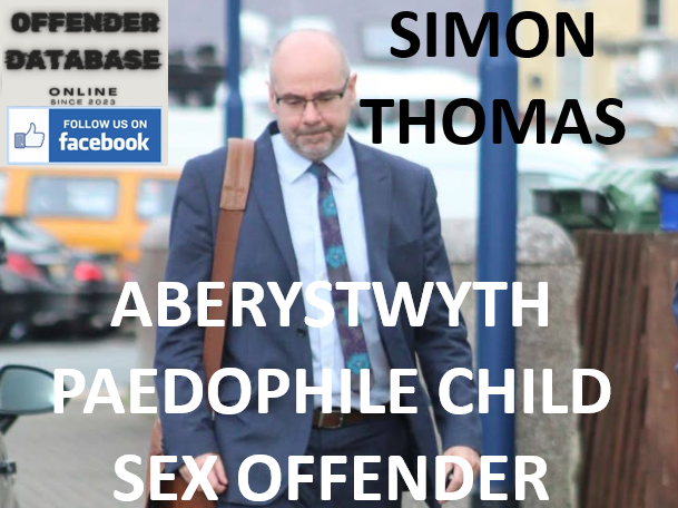 SIMON THOMAS ABERYSTWYTH PAEDOPHILE CHILD SEX OFFENDER SIMON THOMAS ABERYSTWYTH PAEDOPHILE CHILD SEX OFFENDER