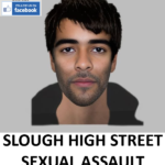 SLOUGH HIGH STREET SEXUAL ASSAULT INVESTIGATION