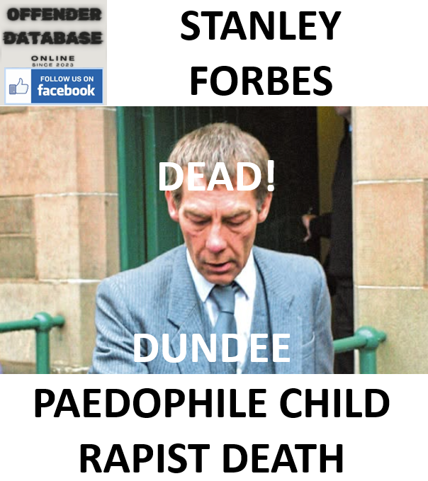 STANLEY FORBES DUNDEE PAEDOPHILE CHILD RAPIST DEATH
