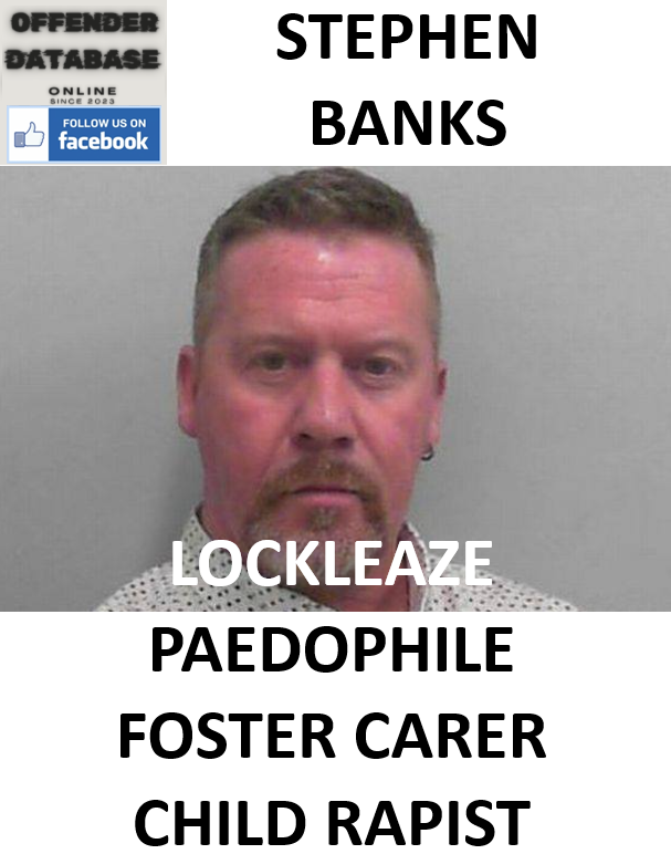 STEPHEN BANKS LOCKLEAZE PAEDOPHILE FOSTER CARER CHILD RAPIST