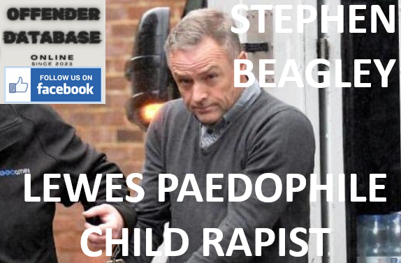 STEPHEN BEAGLEY LEWES PAEDOPHILE CHILD RAPIST