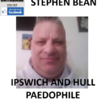 STEPHEN BEAN IPSWICH AND HULL PAEDOPHILE SEX OFFENDER