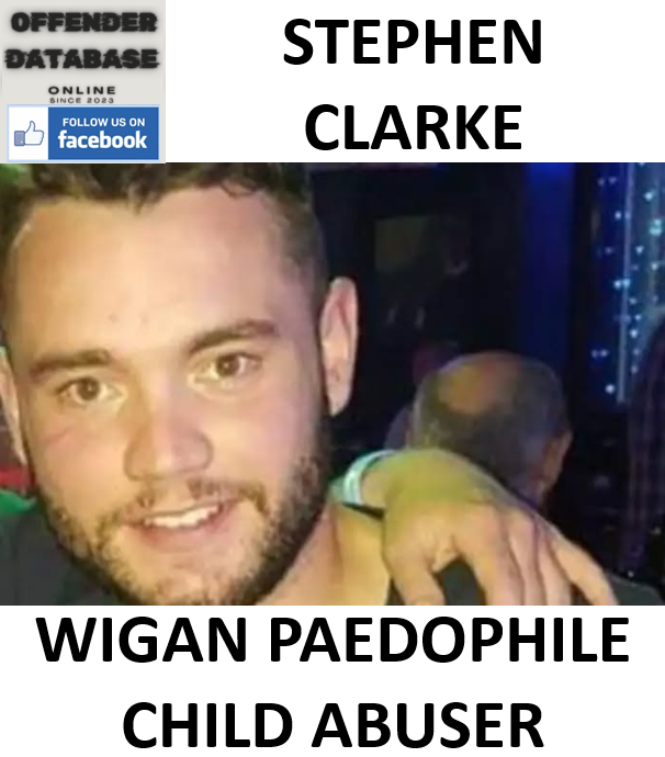 STEPHEN CLARKE WIGAN PAEDOPHILE CHILD ABUSER STEPHEN CLARKE WIGAN PAEDOPHILE CHILD ABUSER