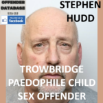 STEPHEN HUDD TROWBRIDGE PAEDOPHILE CHILD SEX OFFENDER