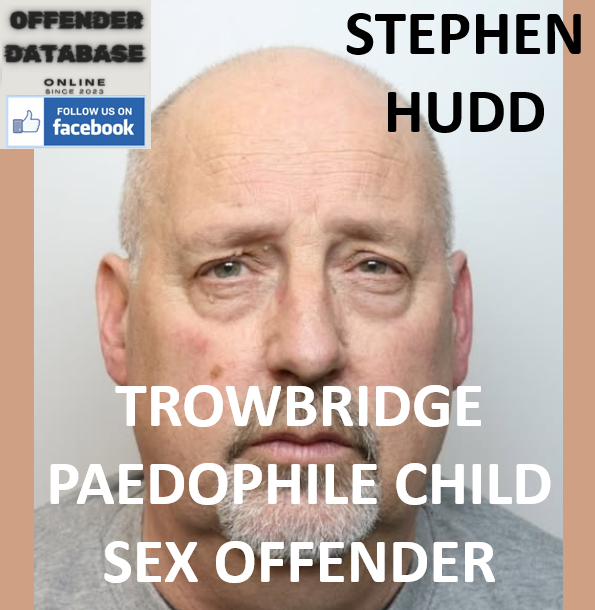 STEPHEN HUDD TROWBRIDGE PAEDOPHILE CHILD SEX OFFENDER