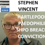 STEPHEN VINCENT HARTLEPOOL PAEDOPHILE SHPO BREACH CONVICTION