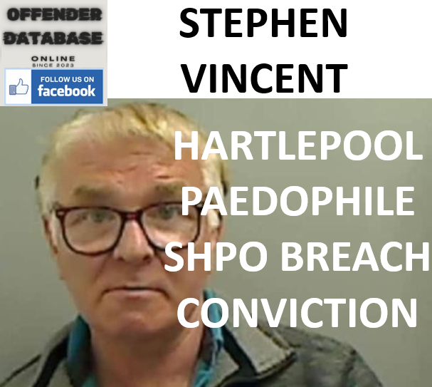 STEPHEN VINCENT HARTLEPOOL PAEDOPHILE SHPO BREACH CONVICTION