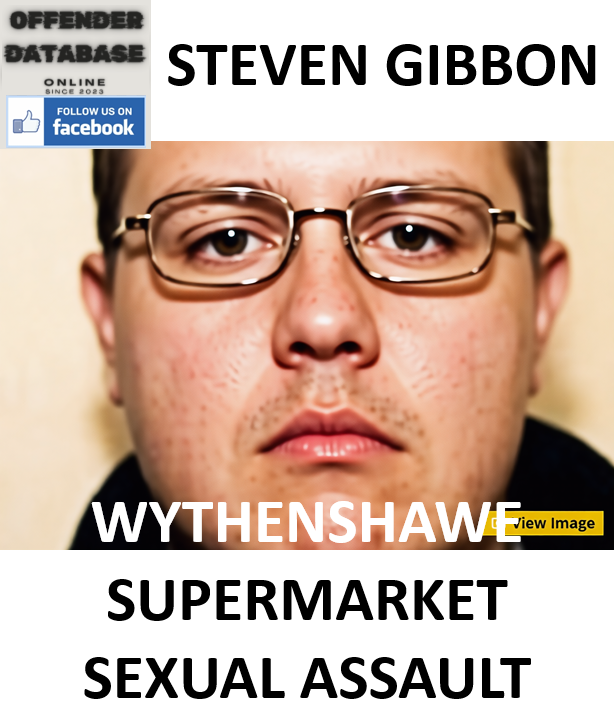 STEVEN GIBBON WYTHENSHAWE SUPERMARKET SEXUAL ASSAULT CONVICTION