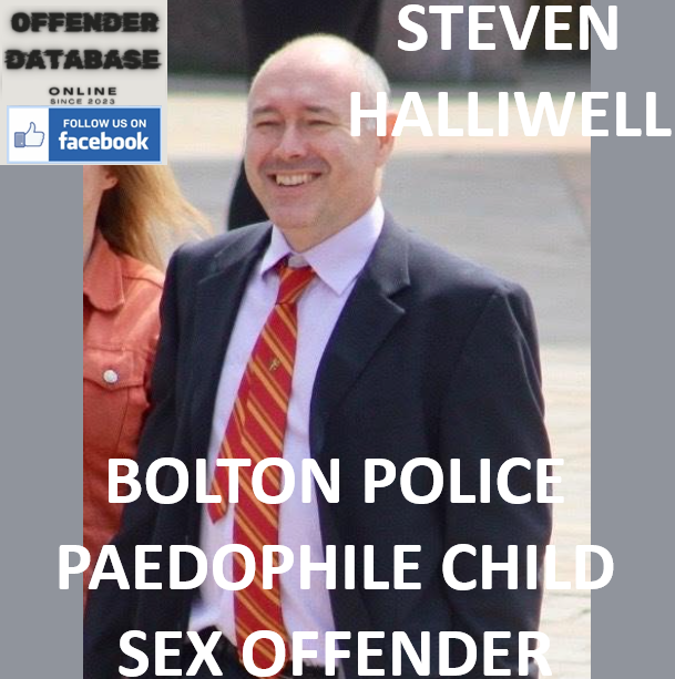 STEVEN HALLIWELL BOLTON POLICE PAEDOPHILE CHILD SEX OFFENDER STEVEN HALLIWELL BOLTON POLICE PAEDOPHILE CHILD SEX OFFENDER