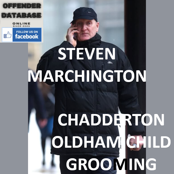 STEVEN MARCHINGTON CHADDERTON OLDHAM CHILD GROOMING CONVICTION