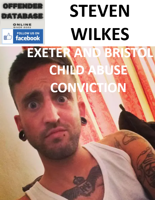 STEVEN WILKES EXETER AND BRISTOL CHILD ABUSE CONVICTION