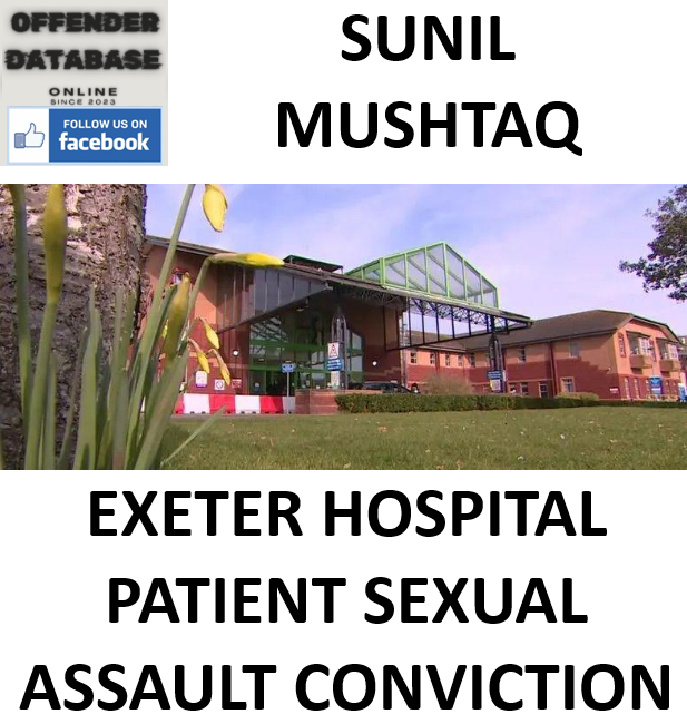 SUNIL MUSHTAQ EXETER HOSPITAL PATIENT SEXUAL ASSAULT CONVICTION SUNIL MUSHTAQ EXETER HOSPITAL PATIENT SEXUAL ASSAULT CONVICTION