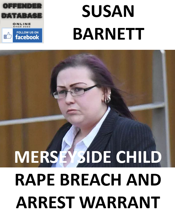 SUSAN BARNETT MERSEYSIDE CHILD RAPE BREACH AND ARREST WARRANT