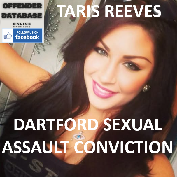 TARIS REEVES DARTFORD SEXUAL ASSAULT CONVICTION