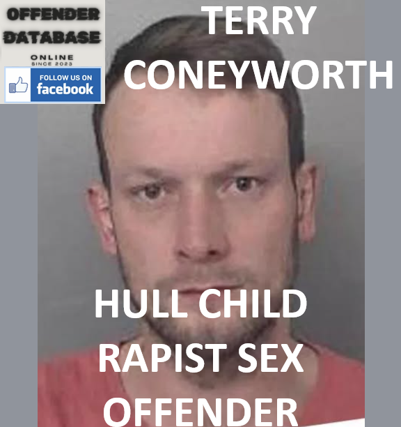 TERRY CONEYWORTH HULL CHILD RAPIST SEX OFFENDER TERRY CONEYWORTH HULL CHILD RAPIST SEX OFFENDER