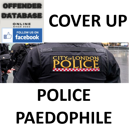 THE CITY OF LONDON POLICE PAEDOPHILE COVER UP