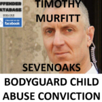 TIMOTHY MURFITT SEVENOAKS BODYGUARD CHILD ABUSE CONVICTION