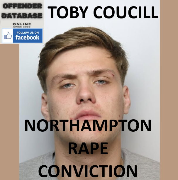 TOBY COUCILL NORTHAMPTON RAPE CONVICTION TOBY COUCILL NORTHAMPTON RAPE CONVICTION